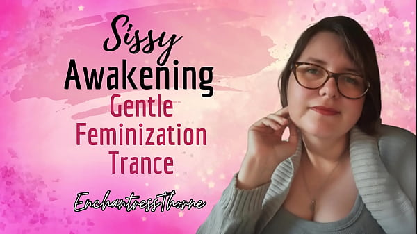 Sissy Awakening: Gentle Feminization Trance – EnchantressThorne guides you with visualization, trigger, and mantras