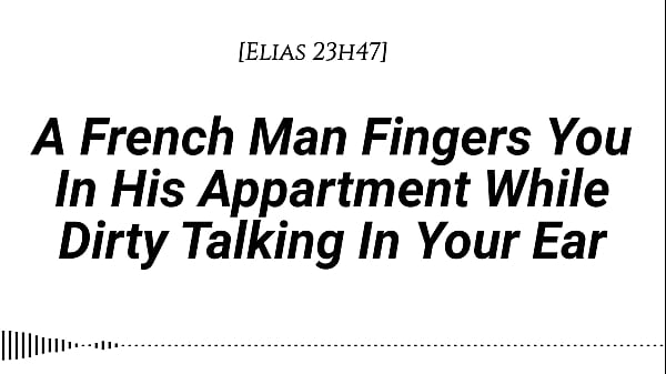 [Audio][M4F] [Real French Accent] A French Man Fingers You In His Apartment While Dirty Talking In Your Ear [Fingering] [Wet sounds] [Wet sounds] [Male voice] [Dirty talk] [Moaning in French]