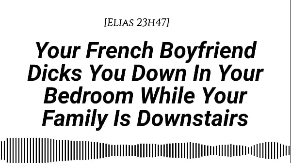 [M4F] [Audio] Your French Boyfriend Dicks You Down In Your Room While Your Family Is Downstairs [Real French Accent][French Teasing][Moaning][Tender Then Hard][Be Quiet][Creampie]